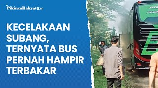 Kecelakaan Subang, Ternyata Bus Pernah Hampir Terbakar