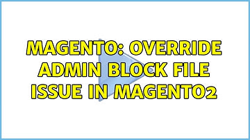 Magento: Override admin block file issue in magento2 (2 Solutions!!)