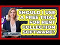 Should I Use a Free Trial for Rent Collection Software?