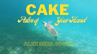 Cake - Palm of Your Hand (Alex Mika Cover)