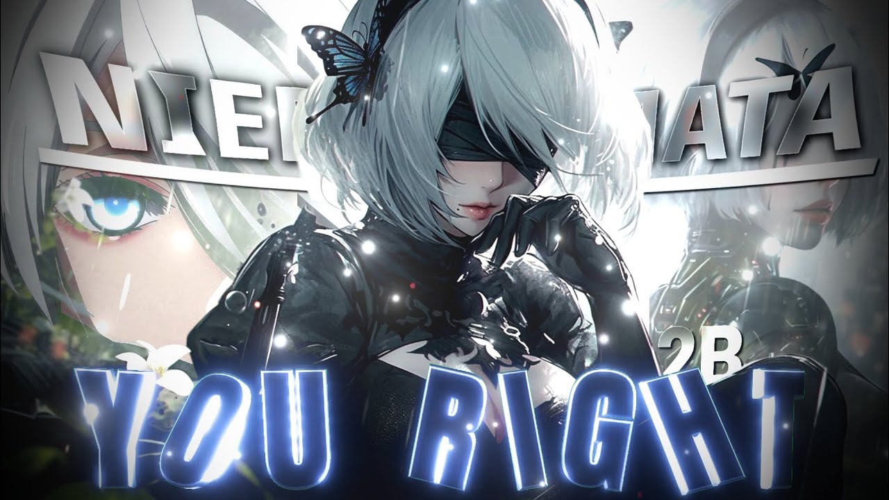Yorha 2B - You Right [Amv/Edit]