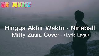 Hingga Akhir Waktu - Nineball - Mitty Zasia Cover - (Lyric lagu)