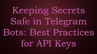 Keeping Secrets Safe in Telegram Bots: Best Practices for API Keys