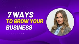 How To Grow Your Small Business How To Develop A Business Strategy For Your Business A 7 Steps.