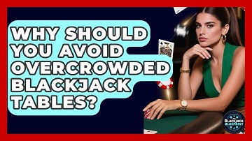 Why Should You Avoid Overcrowded Blackjack Tables? - The Blackjack Blueprint