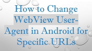 How to Change WebView User-Agent in Android for Specific URLs