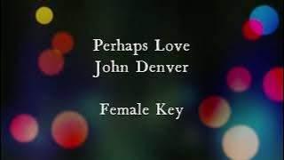 Perhaps Love by John Denver Female Key Karaoke