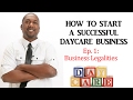 HOW TO START A DAYCARE BUSINESS: Ep.1 Business Legalities HOW TO START A DAYCARE BUSINESS: Ep.1 Business Legalities