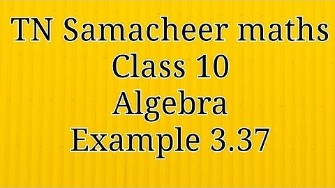 Example 3.37/Algebra/ Class 10/ Tamilnadu Samacheer maths/ Nithyaganesh Maths