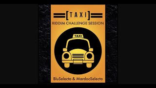 #1 TAXI RIDDIM CHALLENGE SESSION - BluSelecta &amp; MardocSelecta