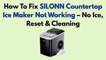 How To Fix SILONN Countertop Ice Maker Not Working – No Ice, Reset & Cleaning