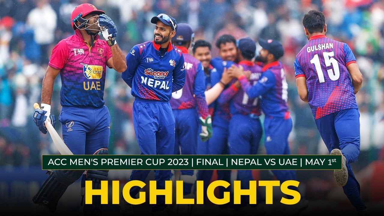 Match Highlights FINAL NEPAL vs UAE MAY 1st ACC Mens Premier Cup 2023