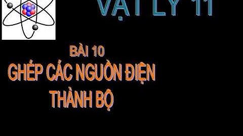 Bài 10. Ghép các nguồn điện thành bộ