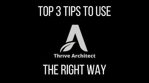 Top 3 Tips to Use Thrive Architect the Right Way