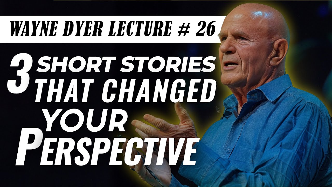 Wayne Dyer Lecture # 26 - 3 Inspirational stories That Will Change Your