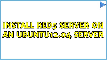Ubuntu: Install red5 server on an ubuntu12.04 server