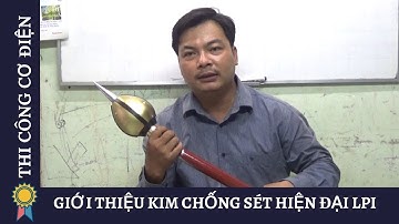 Kỹ Thuật Thi Công Cơ Điện -GIỚI THIỆU KIM CHỐNG SÉT HIỆN ĐẠI LPI |MECHANICAL ENGINEERING