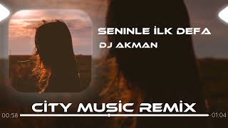 DJ Akman - Seninle İlk Defa Yanıyorum Aşkınla ( City Music Remix )