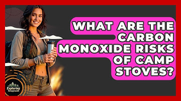 What Are The Carbon Monoxide Risks Of Camp Stoves? - Exploring Campgrounds