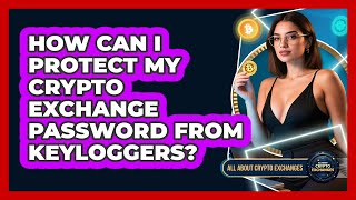How Can I Protect My Crypto Exchange Password From Keyloggers? - All About Crypto Exchanges