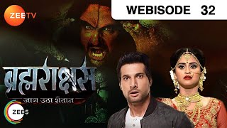 Brahmarakshas | Webisode | Episode 32 | Karan Chhabra, Krystel D’souza, Shailesh Dattar | Zee TV