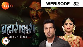 Brahmarakshas | Webisode | Episode 32 | Karan Chhabra, Krystel Dâ€™souza, Shailesh Dattar | Zee TV