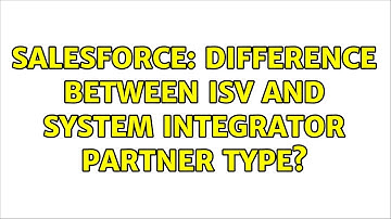 Salesforce: Difference between ISV and system integrator partner type?