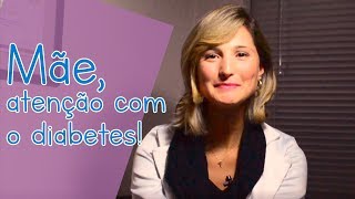 Mãe, atenção com o diabetes!