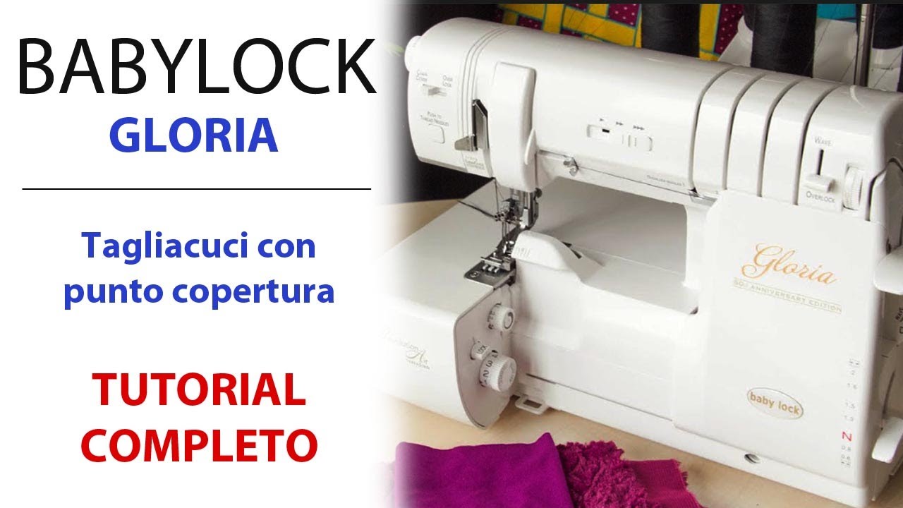 Tutorial Completo Babylock Gloria Tagliacuci e Punto Copertura