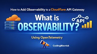 What is Observability & How to Add Observability to Cloudflare API Gateway using OpenTelemetry