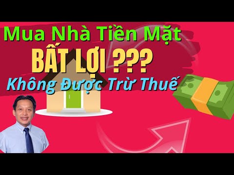 Mua Nhà Tiền Mặt | BẤT LỢI? | Không Được Trừ Thuế | Phân Tích Lợi/Hại Khi Nhà Trả Hết Hay Khi Còn Nợ