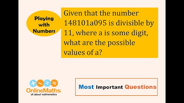 VIII Playing with Numbers Given that the number 148101a095 is divisible by 11, where a is some digit