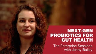 Next-gen Probiotics for Gut Health | The Enterprise Sessions with Jenny Bailey
