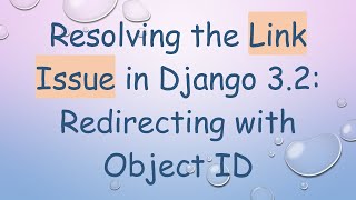 Resolving the Link Issue in Django 3.2: Redirecting with Object ID