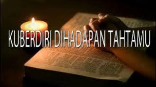 Lagu Rohani Kristen - KUBERDIRI DIHADAPAN TAHTAMU