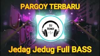 DJ PARGOY (Party Goyang) TERBARU DJ Remix Jedag Jedug (Full BASS)