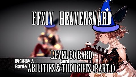 FFXIV Heavensward: Level 60 Bard Abilities & Thoughts (Part 1)