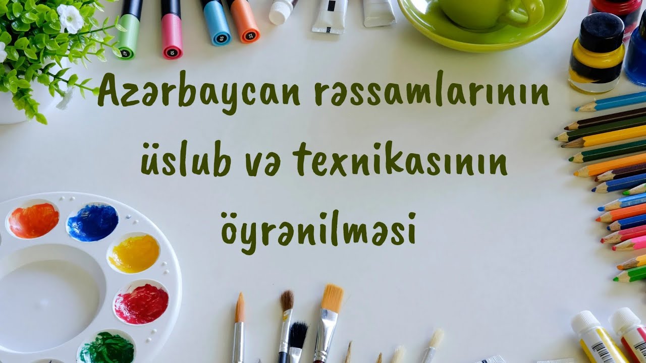 MİQ Təsviri incəsənət: Azərbaycan Rəssamlarının üslub texnikasının öyrənilməsi.. #Miq #sertifikasiya