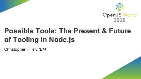 Possible Tools: The Present & Future of Tooling in Node.js - Christopher Hiller, IBM