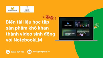 Biến tài liệu học tập về sản phẩm khô khan thành video sinh động với Notebook LM  [New Update]