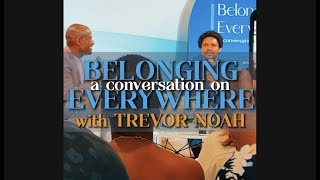 A Conversation on BELONGING EVERYWHERE with Trevor Noah *FULL VIDEO