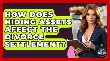 How Does Hiding Assets Affect The Divorce Settlement? - Get Divorce Answers