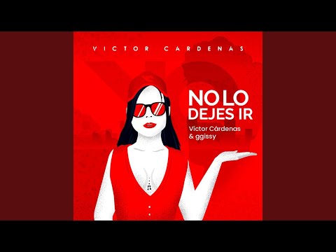Victor Cárdenas & Ggissy - No Lo Dejes Ir