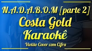 N.A.D.A.B.O.M. [parte 2] - Costa Gold - Karaokê ( Violão cover com cifra )