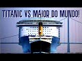 TITANIC VS MAIOR NAVIO DE CRUZEIRO DO MUNDO!