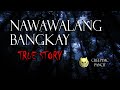 NAWAWALANG BANGKAY - TRUE STORY