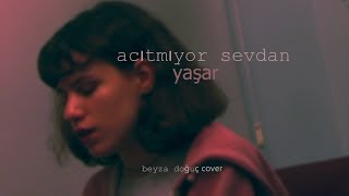 Beyza Doğuç - Acıtmıyor Sevdan (Yaşar Cover) Resimi