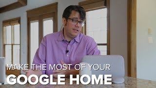 Here's how to make the most of your Google Home