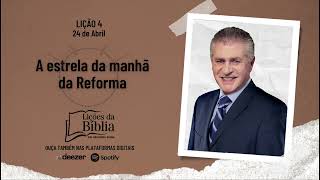 A estrela da manhã da Reforma - Quarta, 24 de Abril | Lições da Bíblia com Pr Stina