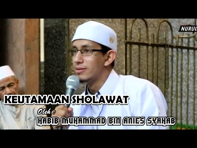 KEUTAMAAN SHOLAWAT || KEAJAIBAN SHOLAWAT  || HABIB MUHAMMAD BIN ANIES SHAHAB class=